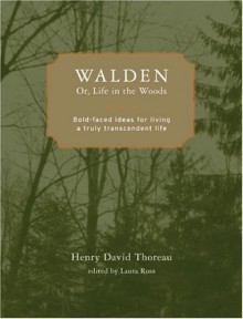 Walden; or, Life in the Woods: Bold-faced Ideas for Living a Truly Transcendent Life - Henry David Thoreau, Laura Ross