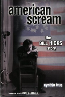 American Scream: The Bill Hicks Story - Cynthia True