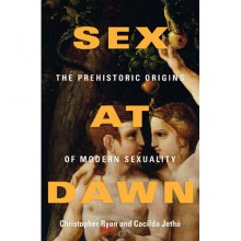 Sex at Dawn: The Prehistoric Origins of Modern Sexuality - Christopher Ryan, Cacilda Jethá