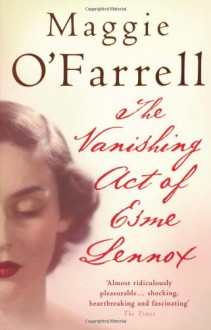 The Vanishing Act of Esme Lennox - Maggie O'Farrell