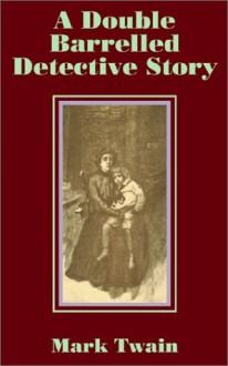 Double Barrelled Detective Story, A - Mark Twain