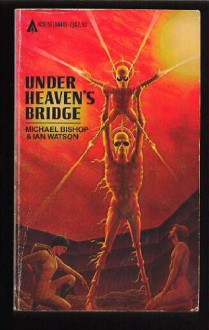 Under Heaven's Bridge - Robert Bishop, Ian Watson, Wilfred Watson