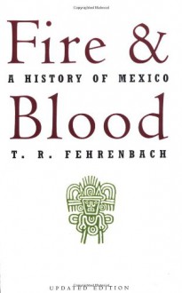 Fire and Blood: A History of Mexico - T.R. Fehrenbach