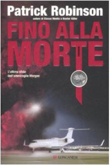 Fino alla morte - Patrick Robinson, Paolo Valpolini