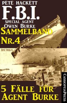 5 Fälle für Agent Burke - Sammelband Nr.4 (FBI Special Agent) (German Edition) - Pete Hackett, Steve Mayer