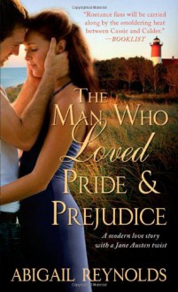 The Man Who Loved Pride and Prejudice - Abigail Reynolds