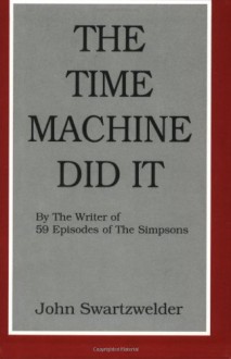 The Time Machine Did It - John Swartzwelder