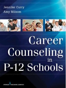 Career Counseling in P-12 Schools - Jennifer Curry, Amy Milsom Ded