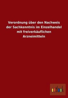 Verordnung Uber Den Nachweis Der Sachkenntnis Im Einzelhandel Mit Freiverkauflichen Arzneimitteln - Outlook Verlag