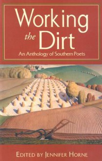 Working the Dirt: An Anthology of Southern Poets - Jennifer Horne