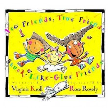 New Friends, True Friends, Stuck-Like-Glue Friends - Virginia L. Kroll, Rose Rosely