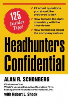 Headhunters Confidential! 125 Insider Secrets to Landing Your Dream Job - Alan R. Schonberg, Robert Shook