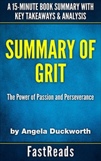 Summary of Grit: by Angela Duckworth | Includes Key Takeaways & Analysis - FastReads Publishing