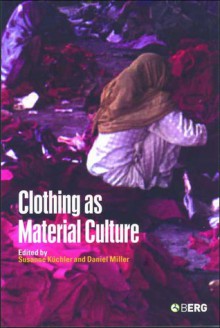 Clothing as Material Culture - Susanne Küchler, Daniel Miller