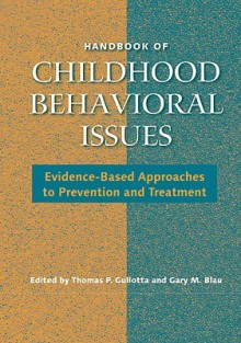 Handbook of Childhood Behavioral Issues - Thomas Gullotta, Gary M. Blau, Jessica M. Ramos