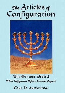 The Articles of Configuration: The Genesis Project - Carl D. Armstrong