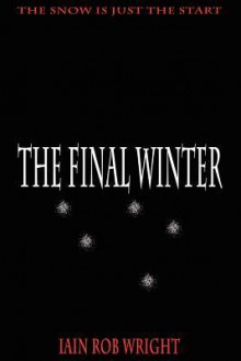 The Final Winter - Iain Rob Wright