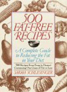 500 Fat-Free Recipes: A Complete Guide to Reducing the Fat in Your Diet - Sarah Schlesinger