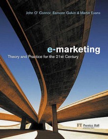 Electronic Marketing: Theory & Practice For The 21st Century - John O'Connor