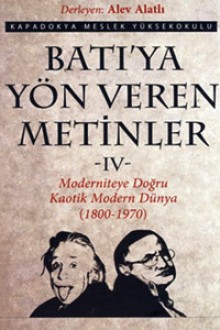 Batıya Yön Veren Metinler IV- Moderniteye Doğru,Kaotik Modern Dünya (1800-1970) - Alev Alatlı