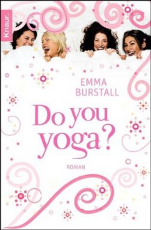 Do you yoga?: Roman (German Edition) - Emma Burstall, Andrea Brandl