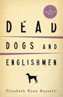 Dead Dogs and Englishmen - Elizabeth Kane Buzzelli