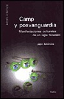 Camp Y Posvanguardia: Manifestaciones Culturales De Un Siglo Fenecido - José Amicola