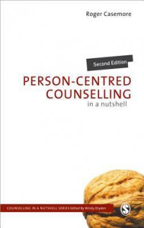 Person-Centred Counselling in a Nutshell - Roger Casemore