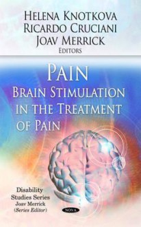 Pain: Brain Stimulation in the Treatment of Pain - Helena Knotkova, Ricardo Cruciani, Joav Merrick