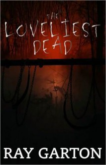 The Loveliest Dead - Ray Garton