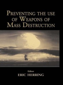 Preventing the Use of Weapons of Mass Destruction (Journal of Strategic Studies) - Eric Herring