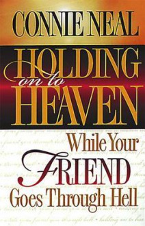 Holding on to Heaven While Your Friend Goes Through Hell - Orville J. Nave