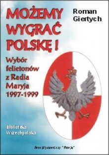 Możemy wygrać Polskę - Roman Giertych