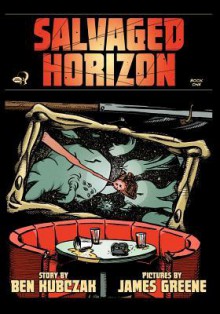 Salvaged Horizon Book One - Ben Kubczak, James Greene