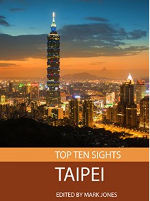 Top Ten Sights: Taipei - Mark Jones