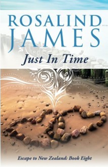 Just in Time: Escape to New Zealand, Book 8 - Rosalind James