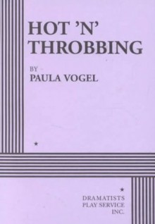 Hot 'n' Throbbing - Acting Edition - Paula Vogel