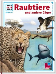 Was ist was, Band 131: Raubtiere und andere Jäger - Sabine Steghaus-Kovac, Johann Brandstetter