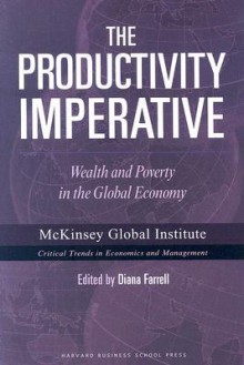 The Productivity Imperative: Wealth And Poverty in the Global Economy - Diana Farrell