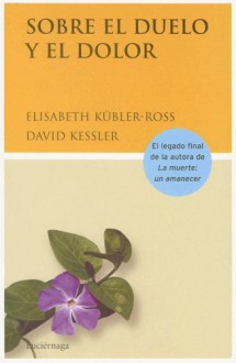 Sobre El Duelo y El Dolor - Elisabeth Kübler-Ross