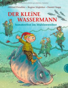 Der kleine Wassermann, Sommerfest im Mühlenweiher - Otfried Preußler, Regine Stigloher, Daniel Napp