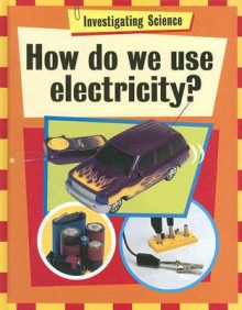 How Do We Use Electricity? - Jacqui Bailey