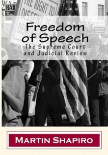 Freedom of Speech: The Supreme Court and Judicial Review (Classics of Law & Society) - Martin Shapiro