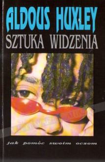 Sztuka widzenia - Aldous Huxley