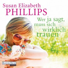 Wer Ja sagt, muss sich wirklich trauen - Susan Elizabeth Phillips, Rike Schmid, Deutschland Random House Audio