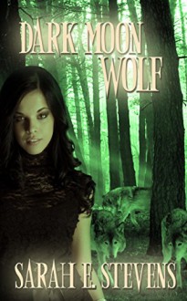 Dark Moon Wolf (Calling the Moon Book 1) - Sarah E. Stevens