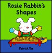 Rosie Rabbit's Shapes (Rosie Rabbit) - Patrick Yee