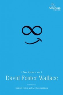 The Legacy of David Foster Wallace (New American Canon) - Samuel Cohen, Lee Konstantinou