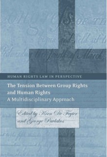 The Tension Between Group Rights and Human Rights: A Multidisciplinary Approach - Koen De Feyter, George Pavlakos