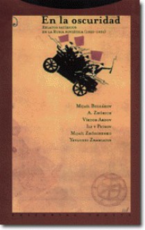 En la oscuridad : relatos satíricos en la Rusia soviética (1920-1930) - Miguel Ángel Chao Valls, Mijaíl Bulgákov, A. Zhórich, Viktor Ardov, Ilia Ilf, Yevgeni Petrov, Mikhail Zoshchenko, Yevgueni Zamiatin